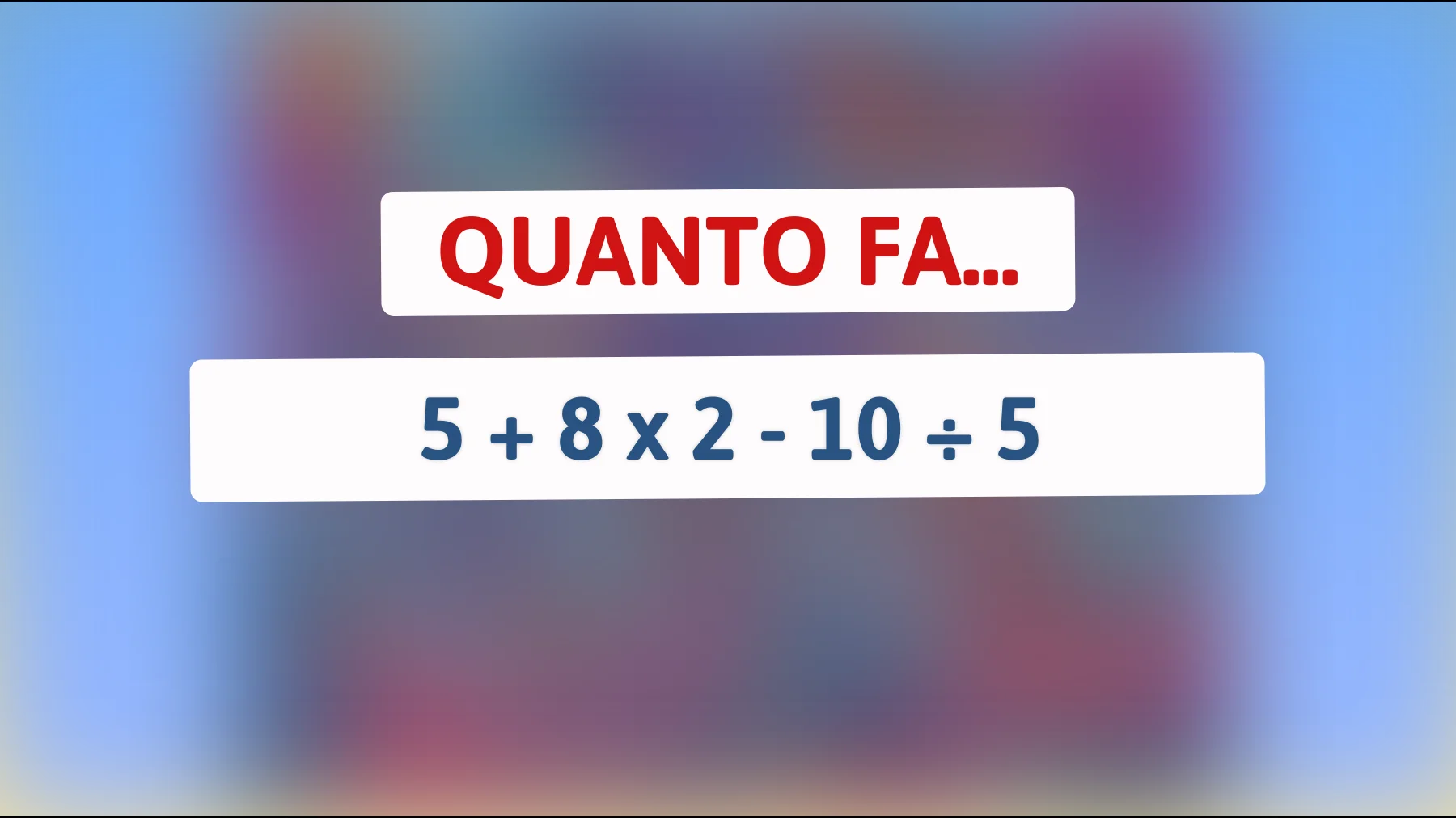 "Riesci a risolverlo? Solo il 10% delle persone trova la risposta corretta a questo indovinello matematico!""