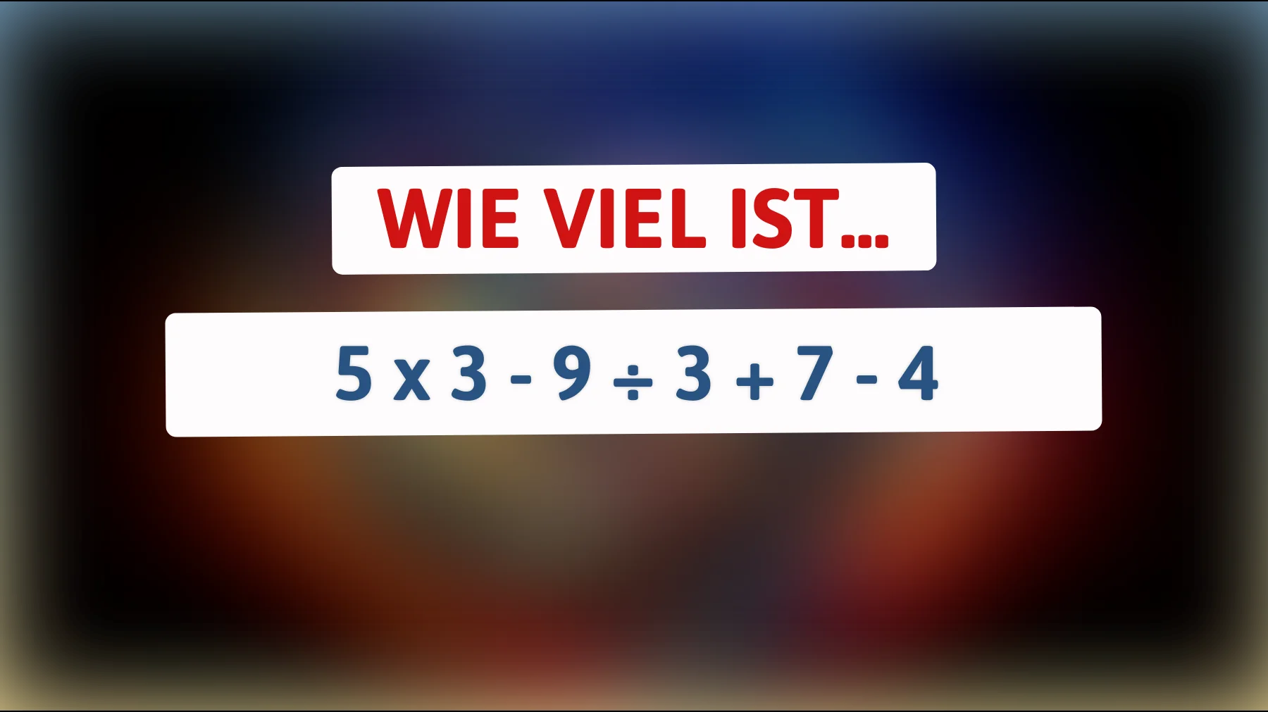 Nur geniale Köpfe können dieses Mathe-Rätsel knacken: Die Antwort auf 5 x 3 - 9 ÷ 3 + 7 - 4 wird Sie verblüffen!"